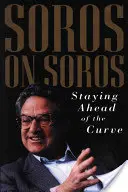 Soros a Sorosról: A görbe előtt maradva - Soros on Soros: Staying Ahead of the Curve