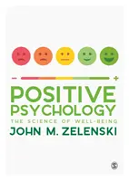 Pozitív pszichológia: A jólét tudománya - Positive Psychology: The Science of Well-Being