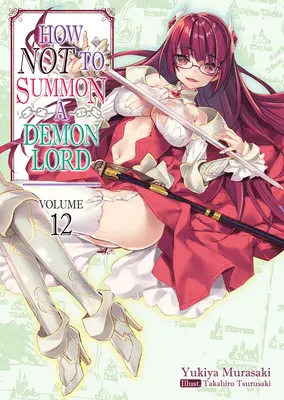 Hogyan ne idézzünk meg egy démonurat? 12. kötet - How Not to Summon a Demon Lord: Volume 12