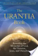 Az Urantia könyv: Isten, az Univerzum, a világtörténelem, Jézus és önmagunk rejtélyeinek feltárása - The Urantia Book: Revealing the Mysteries of God, the Universe, World History, Jesus, and Ourselves