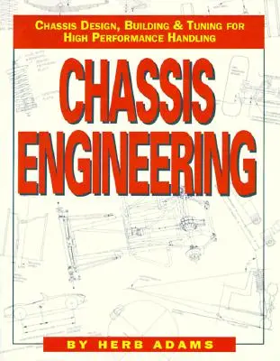 Chassis Engineering: Chassis Design, Building & Tuning for High Performance Cars (Futóműtervezés, -építés és -hangolás nagyteljesítményű autókhoz) - Chassis Engineering: Chassis Design, Building & Tuning for High Performance Cars