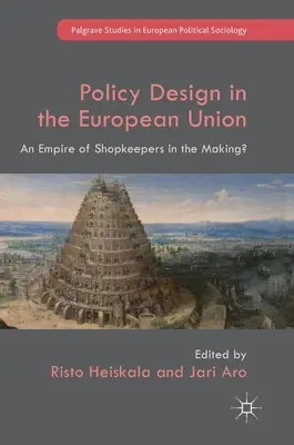 Szakpolitikai tervezés az Európai Unióban: Egy készülő boltosok birodalma? - Policy Design in the European Union: An Empire of Shopkeepers in the Making?