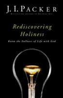 A szentség újrafelfedezése: Ismerd meg az Istennel való élet teljességét - Rediscovering Holiness: Know the Fullness of Life with God