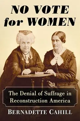 Nincs szavazat a nőknek: A választójog megtagadása a rekonstrukciós Amerikában - No Vote for Women: The Denial of Suffrage in Reconstruction America