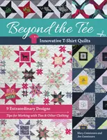 Beyond the Tee-Innovative T-Shirt Quilts: 9 rendkívüli minta, tippek a nyakkendőkkel és más ruhadarabokkal való munkához - Beyond the Tee-Innovative T-Shirt Quilts: 9 Extraordinary Designs, Tips for Working with Ties & Other Clothing