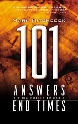 101 válasz a végidőkkel kapcsolatos legtöbbször feltett kérdésekre - 101 Answers to the Most Asked Questions about the End Times