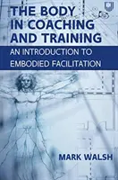 Body in Coaching and Training: Bevezetés a megtestesült facilitációba - Body in Coaching and Training: An Introduction to Embodied Facilitation