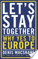 Maradjunk együtt: Miért igen Európára? - Let's Stay Together: Why Yes to Europe