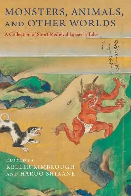 Szörnyek, állatok és más világok: Rövid középkori japán mesék gyűjteménye - Monsters, Animals, and Other Worlds: A Collection of Short Medieval Japanese Tales