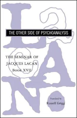 Jacques Lacan szemináriuma: A pszichoanalízis másik oldala - The Seminar of Jacques Lacan: The Other Side of Psychoanalysis