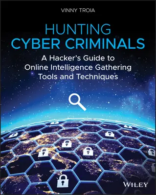 Hunting Cyber Criminals: A hacker útmutatója az online hírszerzési eszközökhöz és technikákhoz - Hunting Cyber Criminals: A Hacker's Guide to Online Intelligence Gathering Tools and Techniques