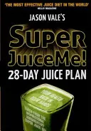 Super Juice Me!: 28 napos gyümölcslé terv - Super Juice Me!: 28 Day Juice Plan