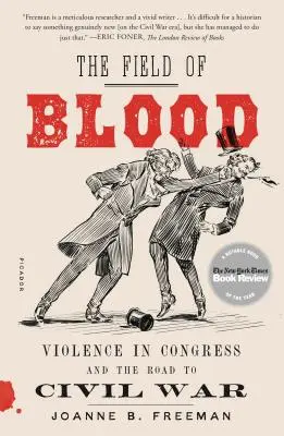 A vér mezeje: A kongresszusi erőszak és a polgárháborúhoz vezető út - The Field of Blood: Violence in Congress and the Road to Civil War