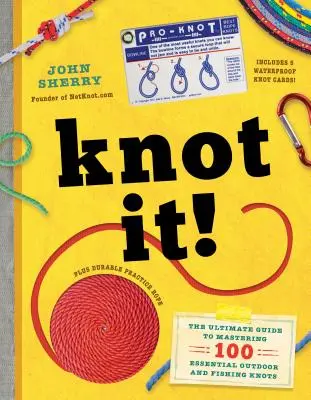 Knot It! A végső útmutató 100 alapvető kültéri és horgászcsomó elsajátításához - Knot It!: The Ultimate Guide to Mastering 100 Essential Outdoor and Fishing Knots