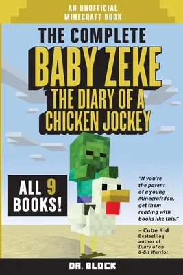 The Complete Baby Zeke: Egy csirkezsoké naplója, 1-9. könyv (egy nem hivatalos Minecraft-könyv) - The Complete Baby Zeke: The Diary of a Chicken Jockey, Books 1 to 9 (an unofficial Minecraft book)