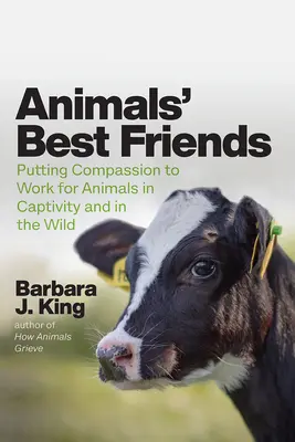 Az állatok legjobb barátai: Az együttérzés szolgálatába állítása a fogságban és a vadonban élő állatokért - Animals' Best Friends: Putting Compassion to Work for Animals in Captivity and in the Wild