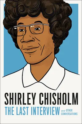 Shirley Chisholm: Az utolsó interjú: És más beszélgetések - Shirley Chisholm: The Last Interview: And Other Conversations