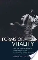 Az életerő formái: A dinamikus tapasztalat felfedezése a pszichológiában, a művészetekben, a pszichoterápiában és a fejlődésben - Forms of Vitality: Exploring Dynamic Experience in Psychology, the Arts, Psychotherapy, and Development