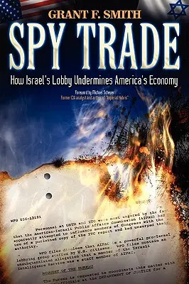 Kémkereskedelem: Hogyan ássa alá az izraeli lobbi Amerika gazdaságát? - Spy Trade: How Israel's Lobby Undermines America's Economy