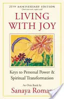 Örömmel élni: A személyes erő és a spirituális átalakulás kulcsai - Living with Joy: Keys to Personal Power & Spiritual Transformation