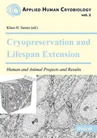 Kriokonzerválás és élettartam-hosszabbítás. Emberi és állati projektek és eredmények - Cryopreservation and Lifespan Extension. Human and Animal Projects and Results