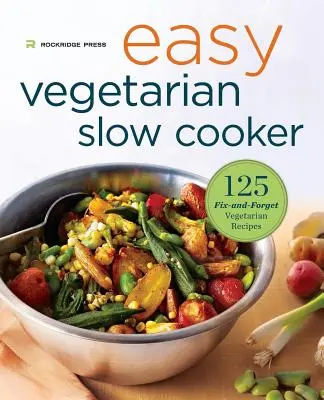 Egyszerű vegetáriánus lassúfőző szakácskönyv: 125 Fix-And-Forget vegetáriánus receptek - Easy Vegetarian Slow Cooker Cookbook: 125 Fix-And-Forget Vegetarian Recipes