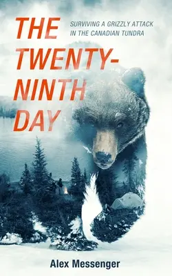 A huszonkilencedik nap: Túlélni egy grizzly-támadást a kanadai tundrán - The Twenty-Ninth Day: Surviving a Grizzly Attack in the Canadian Tundra