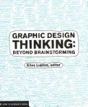 Grafikai tervezői gondolkodás: Túl az ötletelésen - Graphic Design Thinking: Beyond Brainstorming