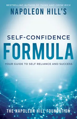 Napoleon Hill önbizalomképlete: Útmutató az önbizalomhoz és a sikerhez - Napoleon Hill's Self-Confidence Formula: Your Guide to Self-Reliance and Success