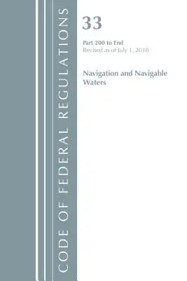 Code of Federal Regulations, Title 33 Navigation and Navigable Waters 200-End, Revised as July 1, 2018 (Office Of The Federal Register (U.S.)) - Code of Federal Regulations, Title 33 Navigation and Navigable Waters 200-End, Revised as of July 1, 2018 (Office Of The Federal Register (U.S.))