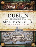 Dublin: Egy középkori város kialakulása - Dublin: The Making of a Medieval City