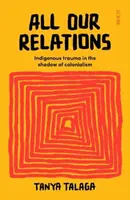 Minden kapcsolatunk - Bennszülöttek traumája a gyarmatosítás árnyékában - All Our Relations - Indigenous trauma in the shadow of colonialism