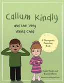 Callum Kindly és a nagyon furcsa gyerek: Egy történet arról, hogyan osztozunk az otthonunkon egy új gyermekkel - Callum Kindly and the Very Weird Child: A Story about Sharing Your Home with a New Child