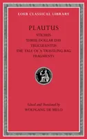 Stichus. A háromdolláros nap. Truculentus. a Mese egy utazótáskáról. Töredékek - Stichus. Three-Dollar Day. Truculentus. the Tale of a Traveling-Bag. Fragments