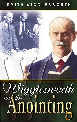 Wigglesworth a felkenésről - Wigglesworth on the Anointing