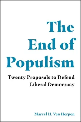 A populizmus vége: Húsz javaslat a liberális demokrácia védelmére - The End of Populism: Twenty Proposals to Defend Liberal Democracy