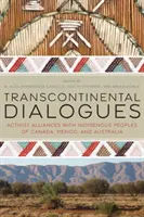 Transzkontinentális párbeszédek: Aktivista szövetségek a kanadai, mexikói és ausztráliai őslakosokkal - Transcontinental Dialogues: Activist Alliances with Indigenous Peoples of Canada, Mexico, and Australia