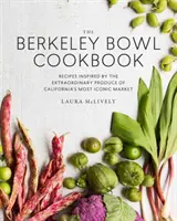 The Berkeley Bowl Cookbook: Kalifornia legikonikusabb piacának rendkívüli terményei által inspirált receptek - The Berkeley Bowl Cookbook: Recipes Inspired by the Extraordinary Produce of California's Most Iconic Market