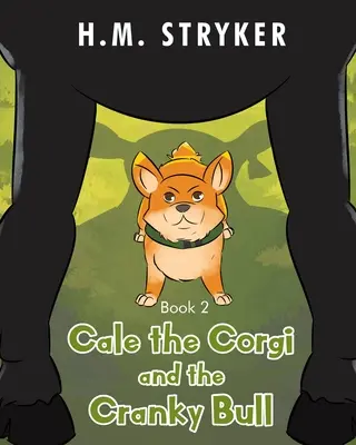 Cale, a corgi és a hóbortos bika: 2. könyv - Cale the Corgi and the Cranky Bull: Book 2