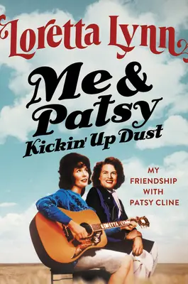 Me & Patsy Kickin' Up Dust: Barátságom Patsy Cline-nal - Me & Patsy Kickin' Up Dust: My Friendship with Patsy Cline