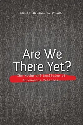 Ott vagyunk már? Az autonóm járművek mítoszai és valóságai - Are We There Yet?: The Myths and Realities of Autonomous Vehicles