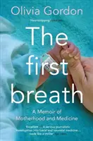 Az első lélegzetvétel: Emlékirat az anyaságról és az orvostudományról - The First Breath: A Memoir of Motherhood and Medicine