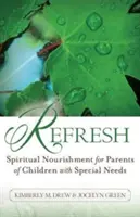 Frissítés: Spirituális táplálék speciális igényű gyermekek szüleinek - Refresh: Spiritual Nourishment for Parents of Children with Special Needs