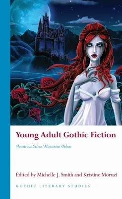 Fiatal felnőttek gótikus regényei: Szörnyeteg én/szörnyeteg mások - Young Adult Gothic Fiction: Monstrous Selves/Monstrous Others