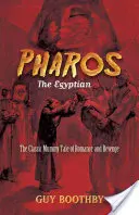 Pharos, az egyiptomi: A klasszikus múmiamese a romantikáról és a bosszúról - Pharos, the Egyptian: The Classic Mummy Tale of Romance and Revenge