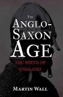 Az angolszász kor: Anglia születése - The Anglo-Saxon Age: The Birth of England