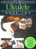 Abszolút kezdők Ukulele, második könyv [CD-vel (hang)] - Absolute Beginners Ukulele, Book Two [With CD (Audio)]