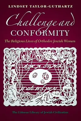 Kihívás és megfelelés: Az ortodox zsidó nők vallásos élete - Challenge and Conformity: The Religious Lives of Orthodox Jewish Women