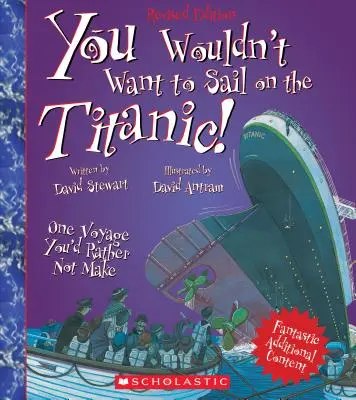 Nem akarnál a Titanicon hajózni! (Felújított kiadás) (Nem akarsz... A világ történelme) - You Wouldn't Want to Sail on the Titanic! (Revised Edition) (You Wouldn't Want To... History of the World)