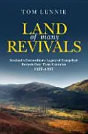 A sok újjászületés földje: Skócia keresztény ébredések rendkívüli öröksége négy évszázadon keresztül (1527-1857) - Land of Many Revivals: Scotland's Extraordinary Legacy of Christian Revivals Over Four Centuries (1527-1857)